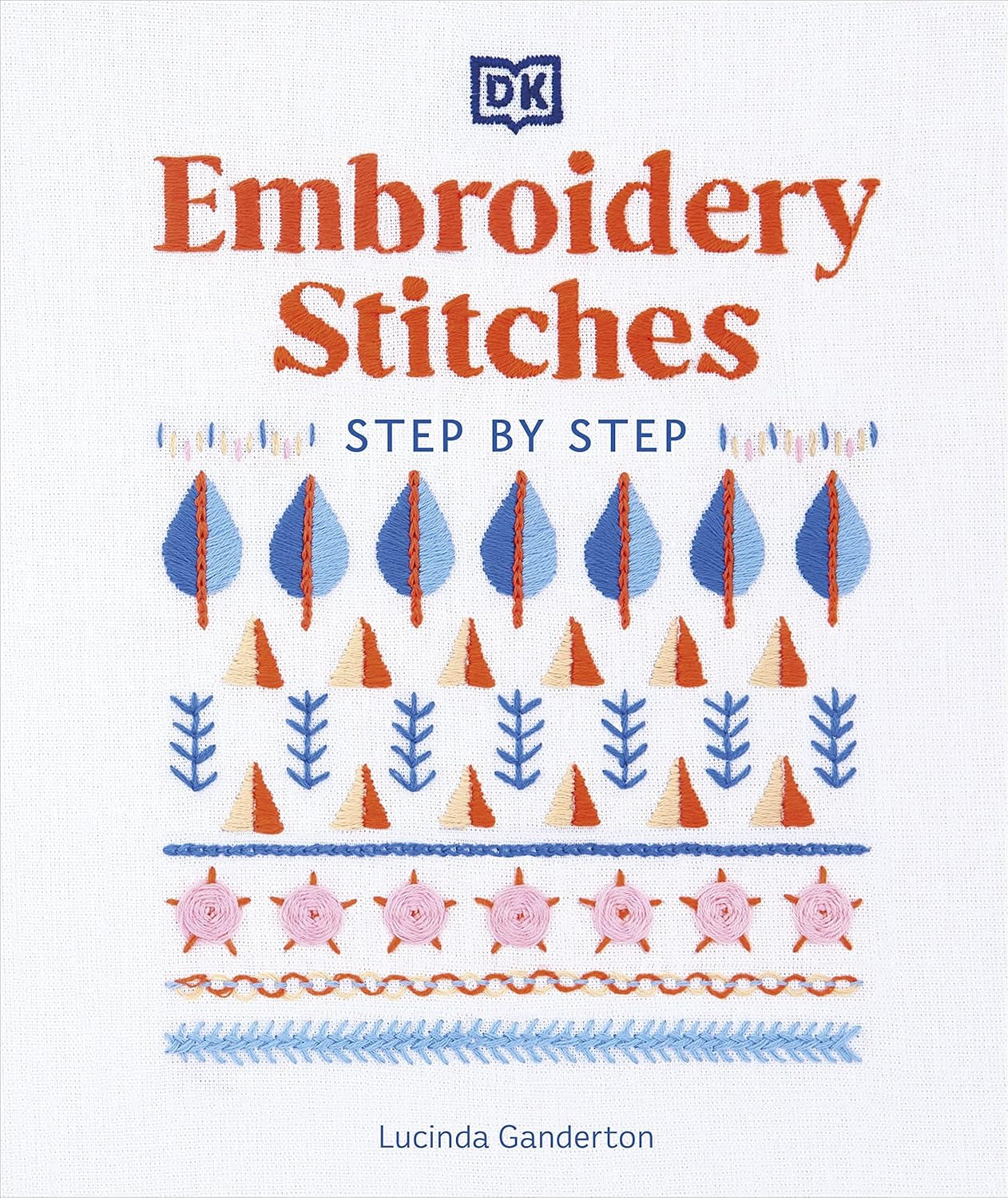 DK’s Embroidery Stitches Step-by-Step – Master 200+ Stitches with Ease